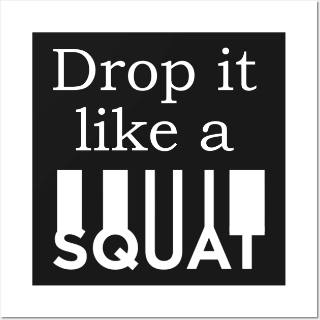 Drop It Like A Squat Wall Art by JimmyG